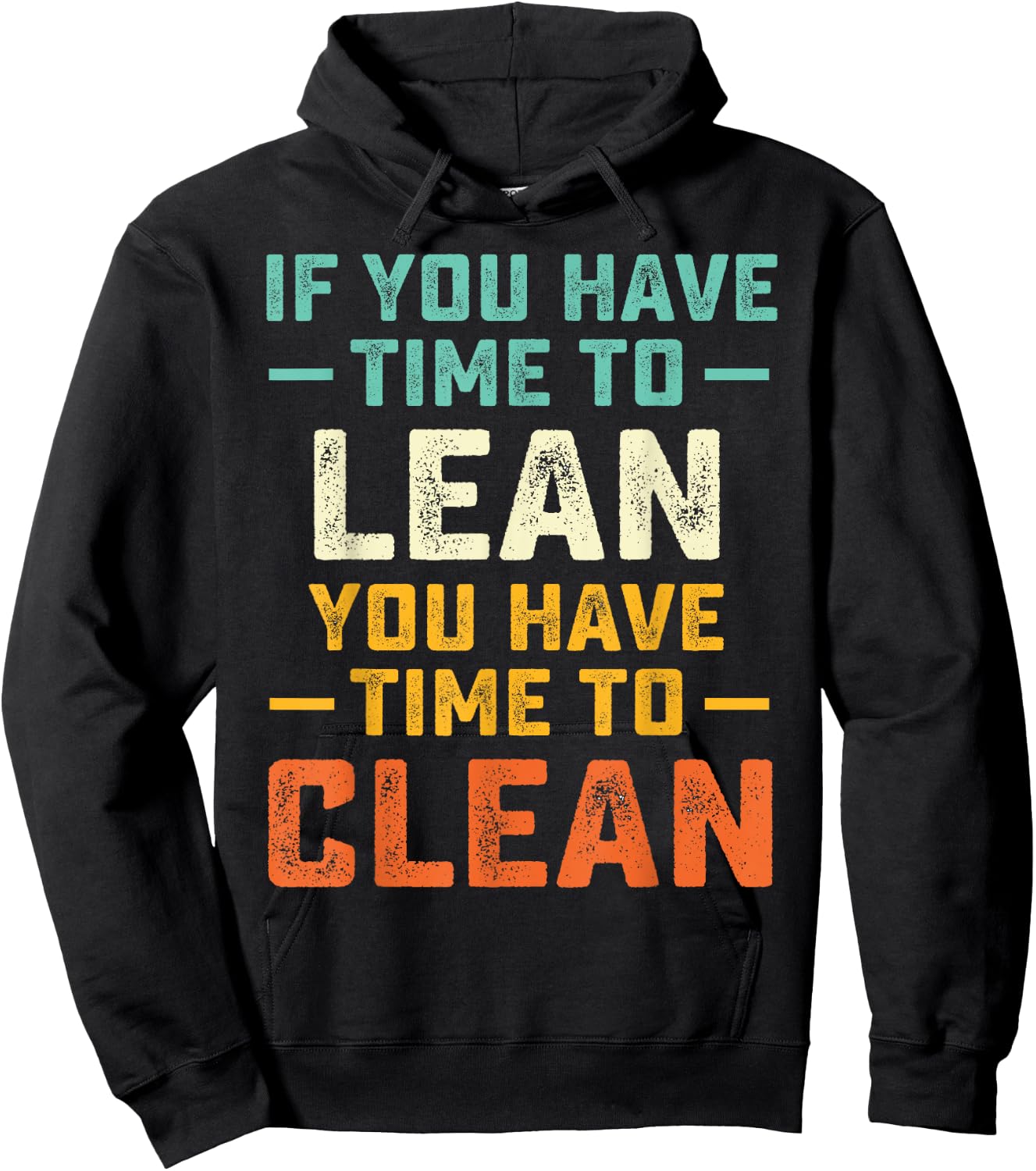 Funny Saying If You Have Time To Lean You Have Time To Clean Hoodie - Hoodie | Black