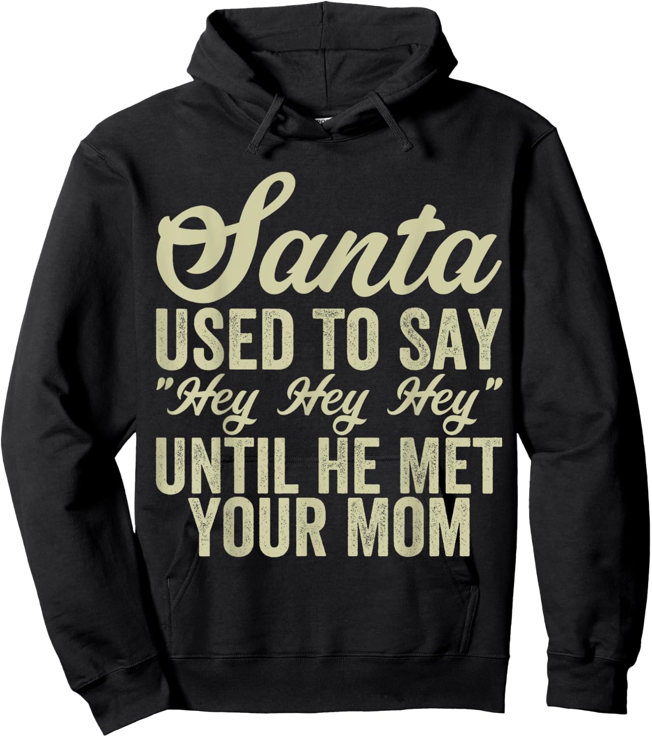 Funny Christmas Santa Used To Say "Hey Hey Hey" men women Hoodie - Hoodie | Black