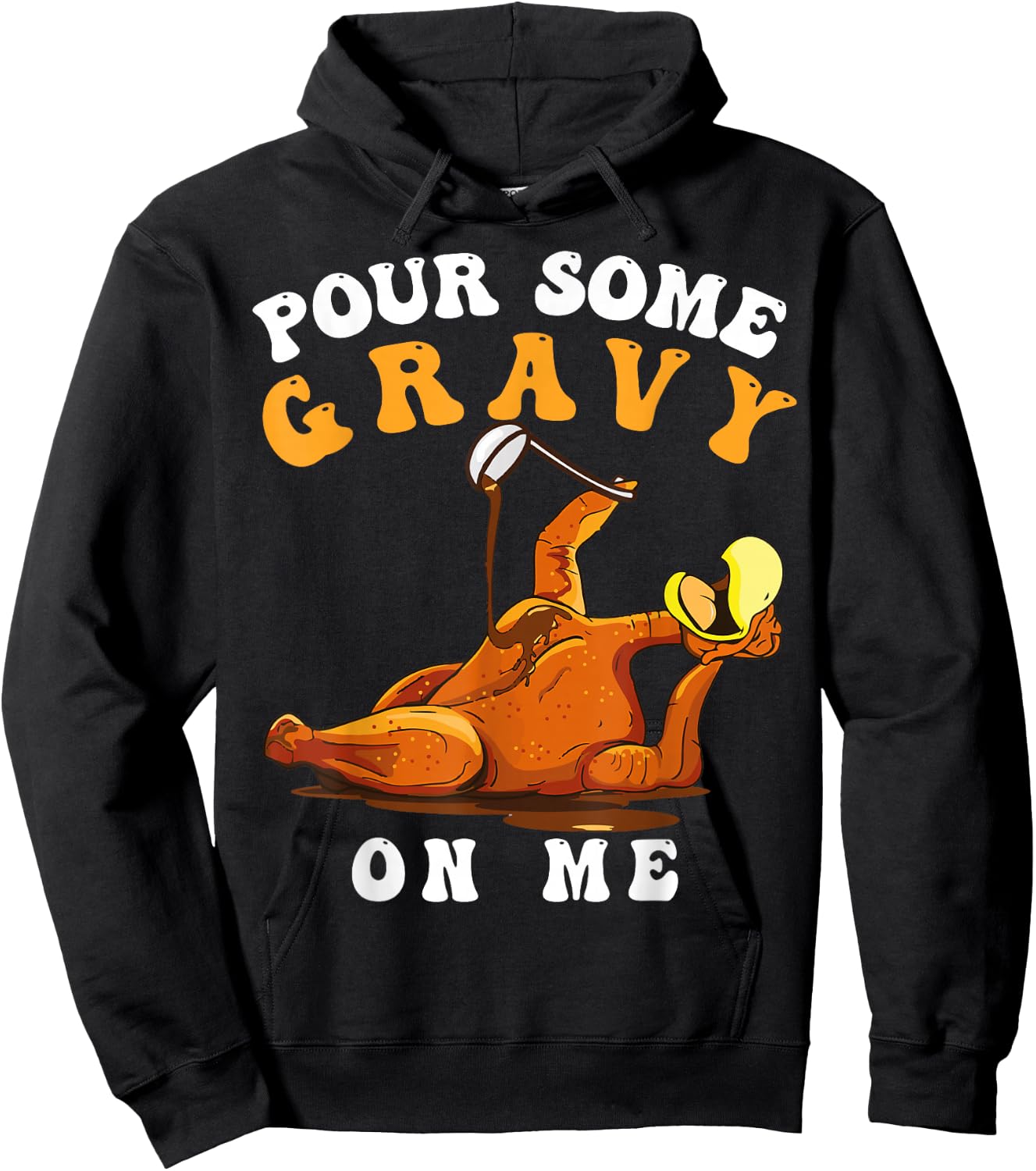Pour Some Gravy on Me Happy Turkey Day Thanksgiving Hoodie - Hoodie | Black