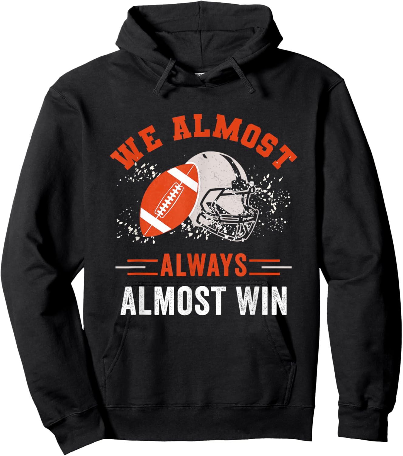 We Almost Always Almost Win , Funny Football Fans Hoodie - Hoodie | Black