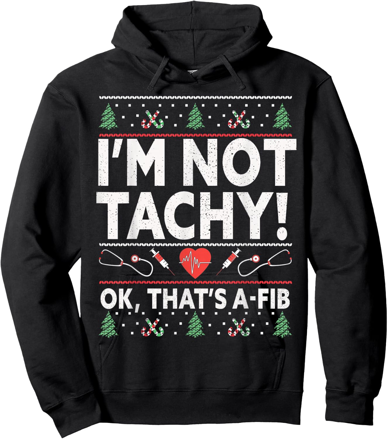 I'm Not Tachy! Ok, That's A-Fib Nurse Ugly Hospital Xmas Hoodie - Hoodie | Black