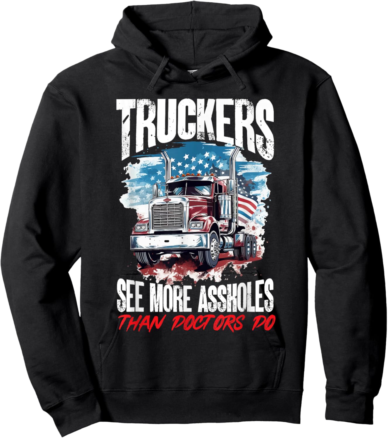 Trucker Truck - Truckers see more assholes than Doctors do Hoodie - Hoodie | Black