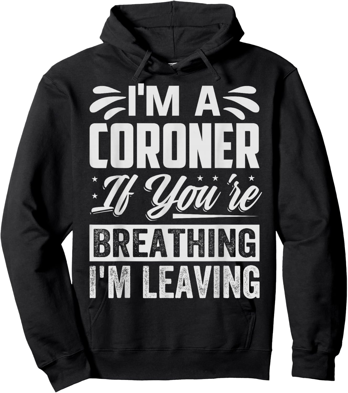 I'm A Coroner If You're Breathing, I'm Leaving - Funny Hoodie - Hoodie | Black