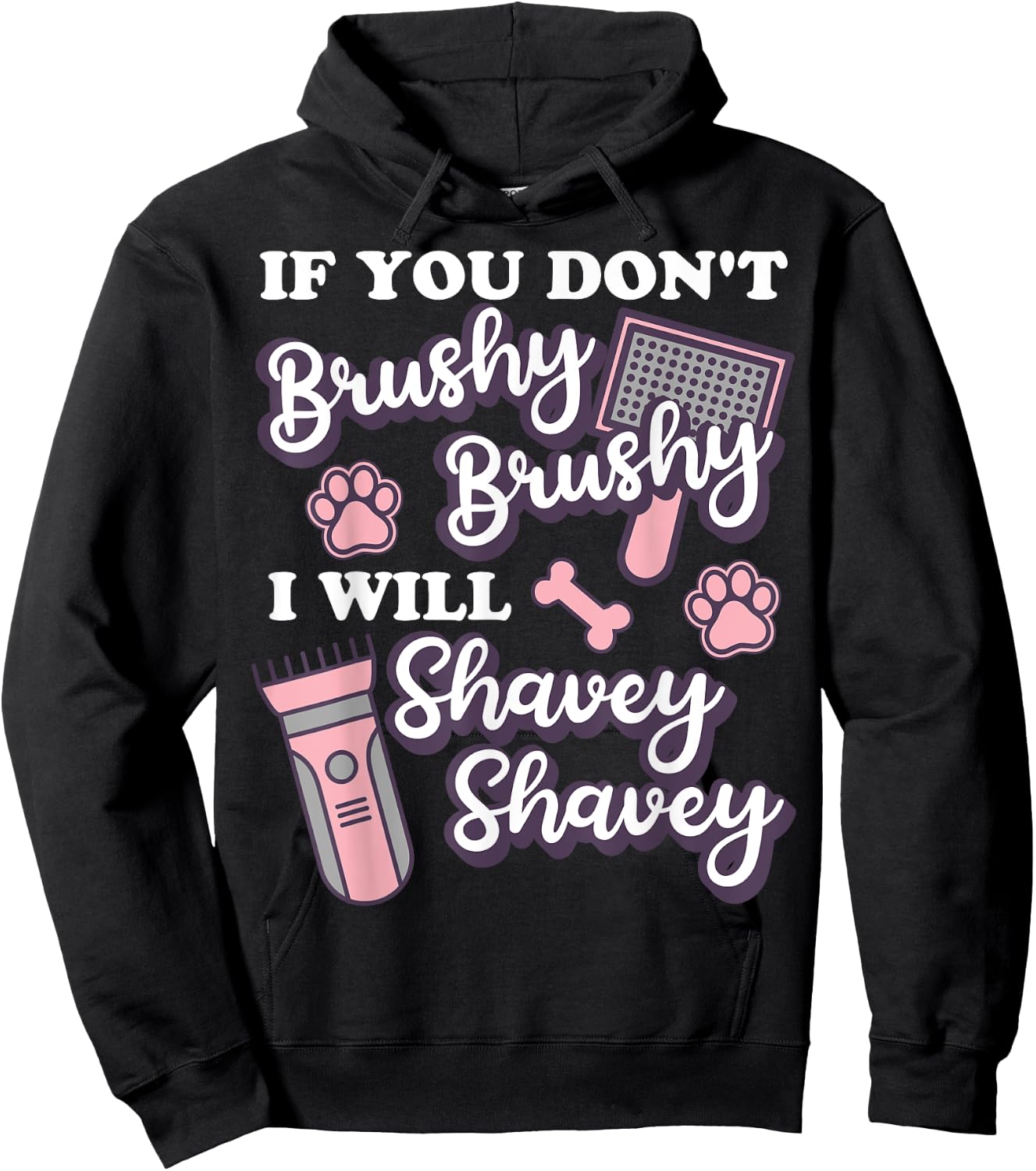 Funny Dog Groomer, If You Don't Brushy Brushy Dog Grooming Hoodie - Hoodie | Black