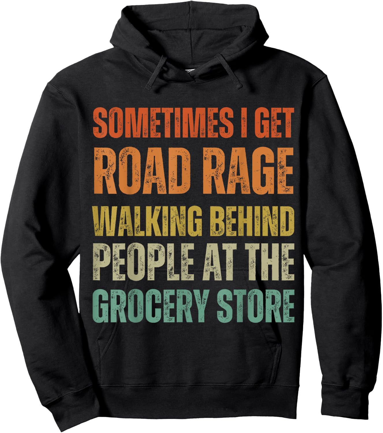 I Get Road Rage Walking Behind People At The Grocery Store Hoodie - Hoodie | Black