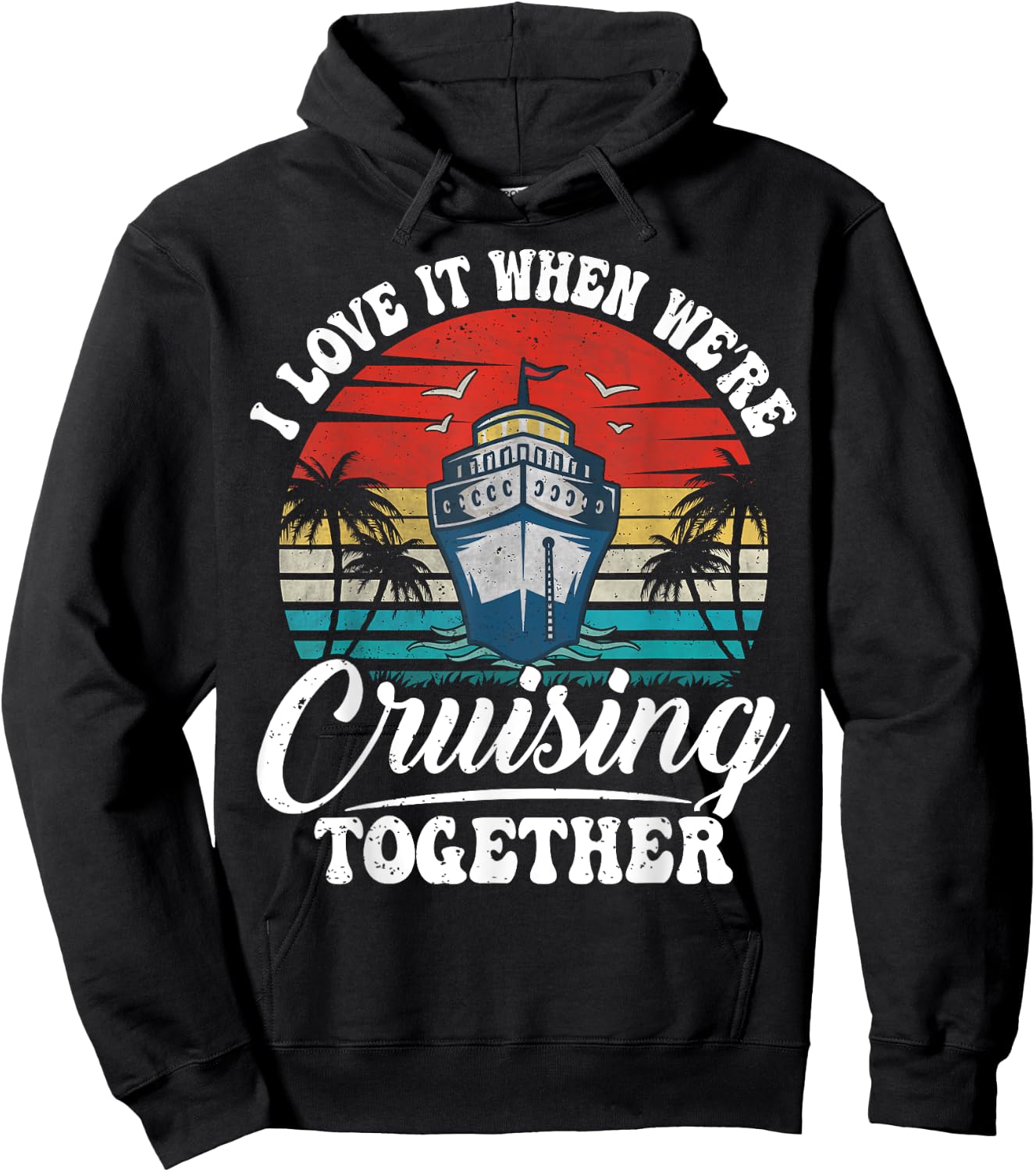 I Love It When We're Cruising Together Couples Cruise Gifts Hoodie - Hoodie | Black