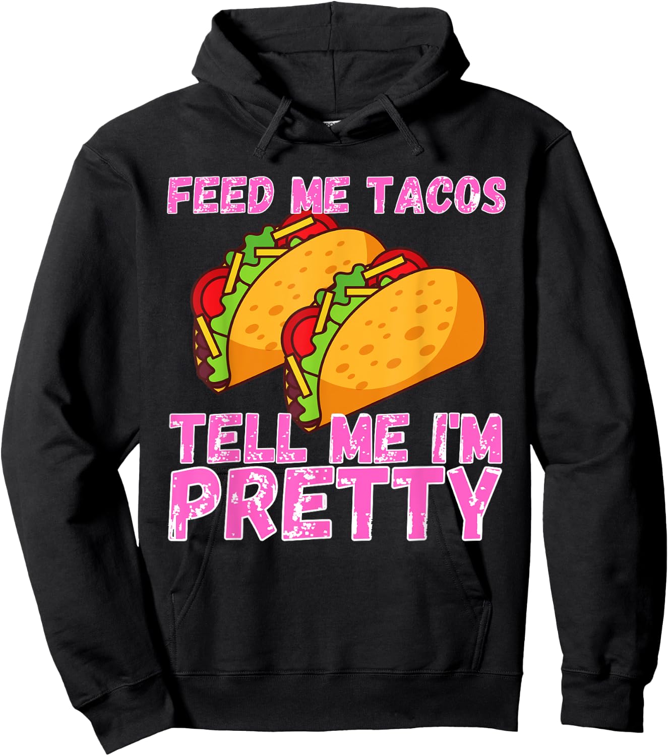 Feed Me Tacos And Tell Me I'm Pretty | Women Taco Hoodie - Hoodie | Black