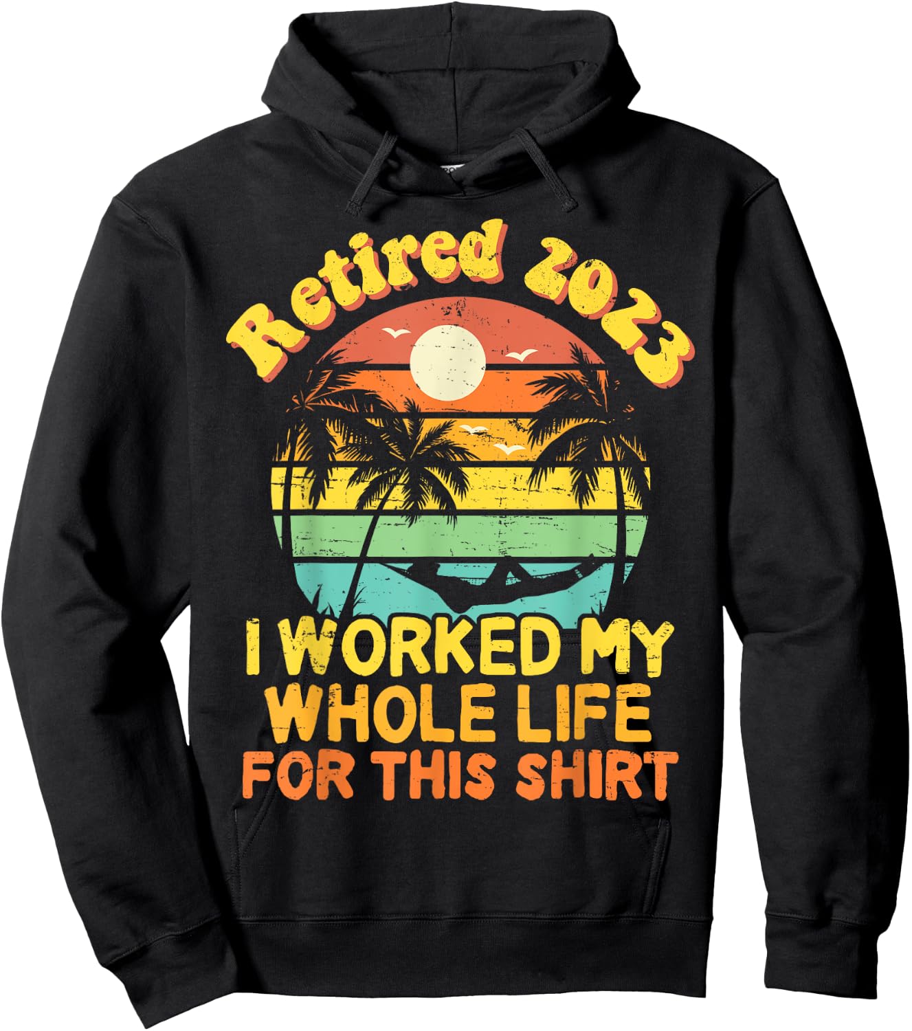 Retired 2023 I Worked My Whole Life, Funny Retirement Gift Hoodie - Hoodie | Black