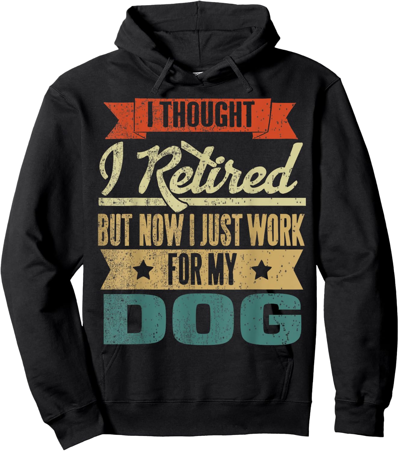I Thought I Retired But Now I Just Work For My Dog Funny Men Women Hoodie - Hoodie | Black