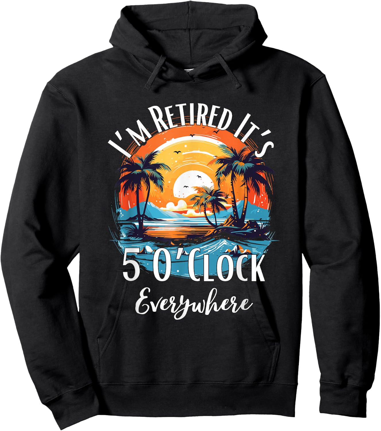 It's 5 O’Clock Everywhere I'm Retired Retirement Vacation Hoodie - Hoodie | Black