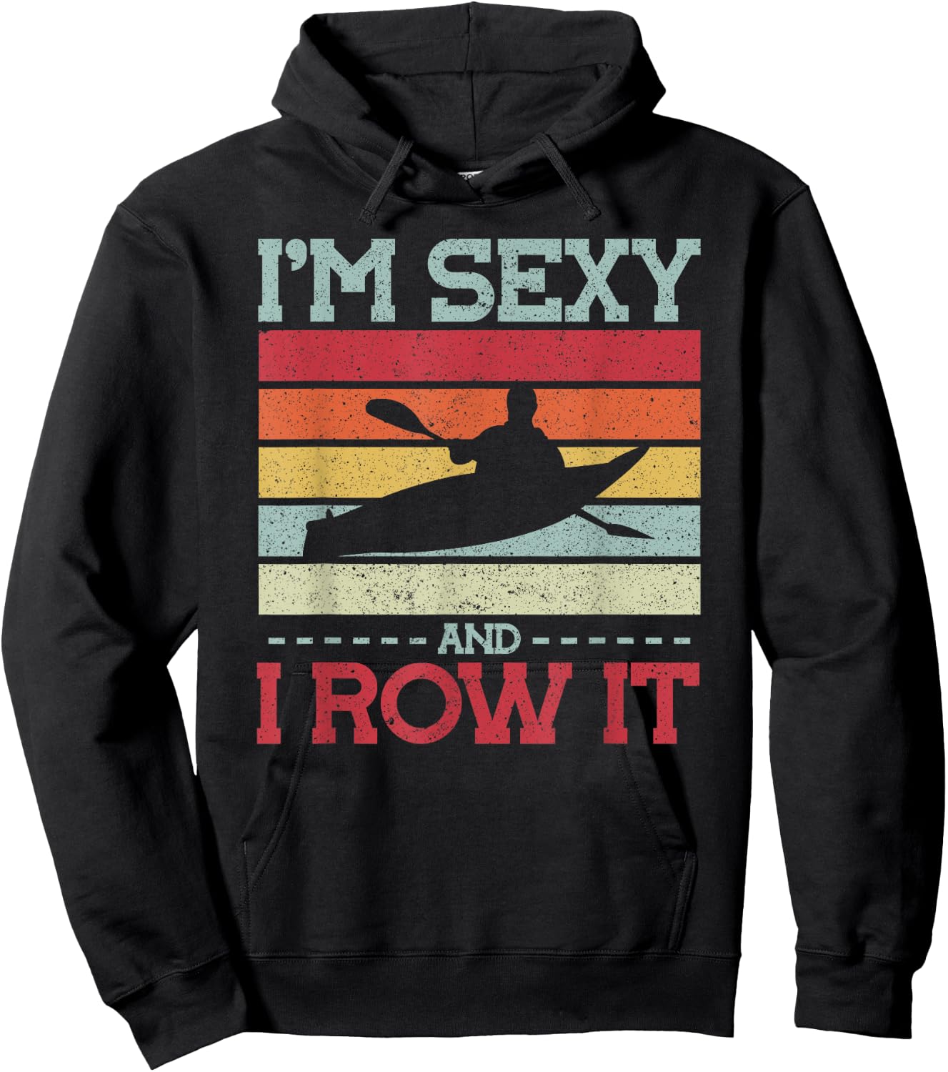 Im sexy and I row it Kayak Hoodie - Hoodie | Black