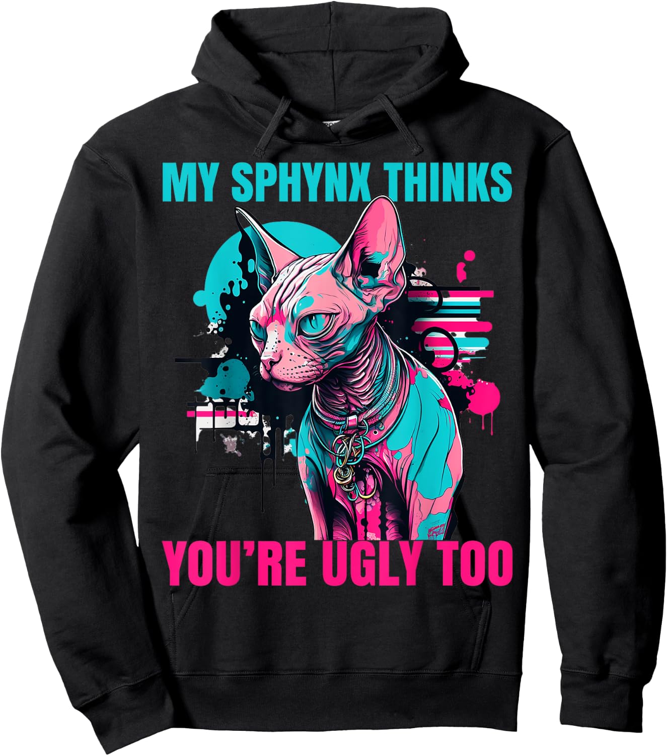 My Sphynx Thinks You're Ugly Too Funny Hairless Cat Mom Dad Hoodie - Hoodie | Black