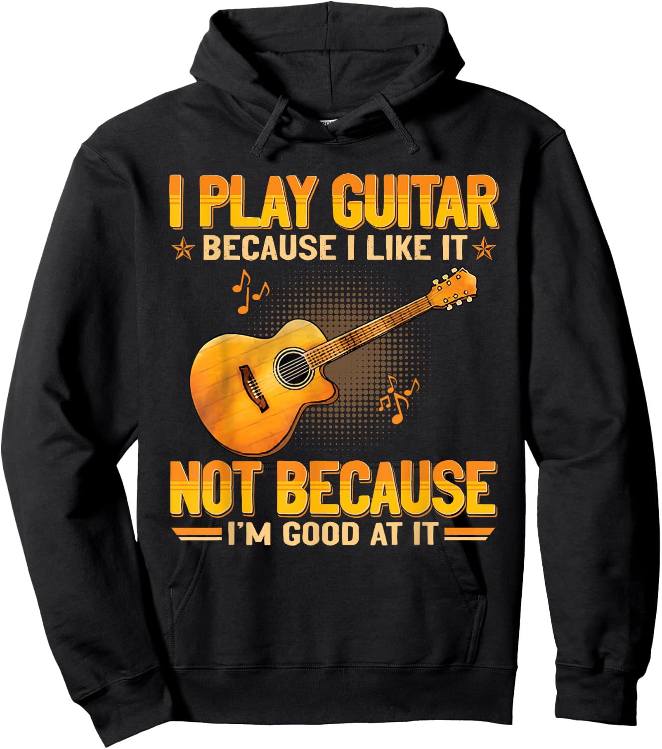 Funny Guitarist For Guitar Accessories Designs I Play The Guitar Because I Like It Not Because I'm Good At It Hoodie - Hoodie | Black