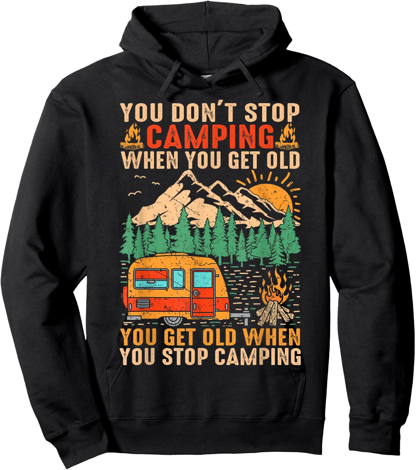 You Don't Stop Camping When You Get Old You Get Old When Hoodie - Hoodie | Black