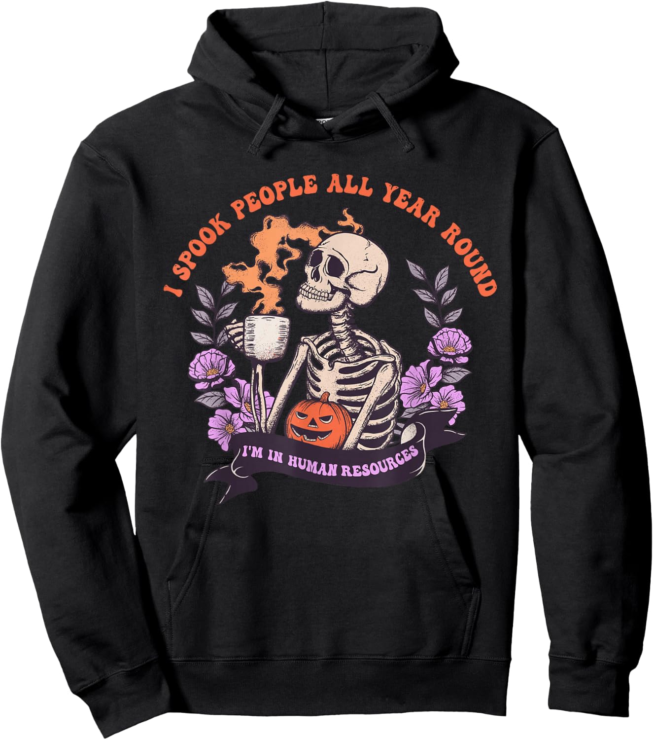 I Spook People All Year Round I'm In Human Resources Apparel Hoodie - Hoodie | Black
