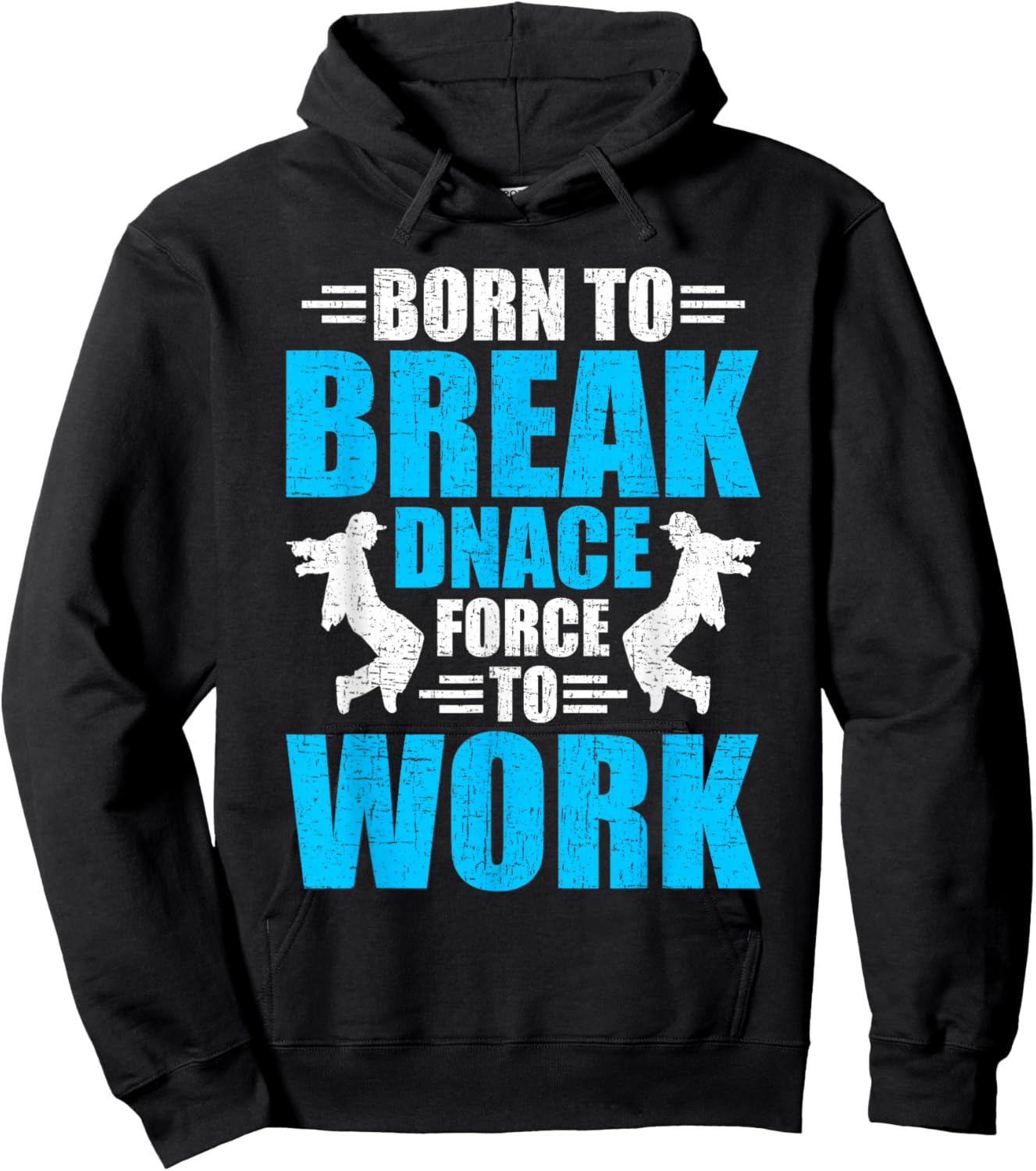 Born to Break Dance Forced to Work Dancing Dancer Hoodie - Hoodie | Black