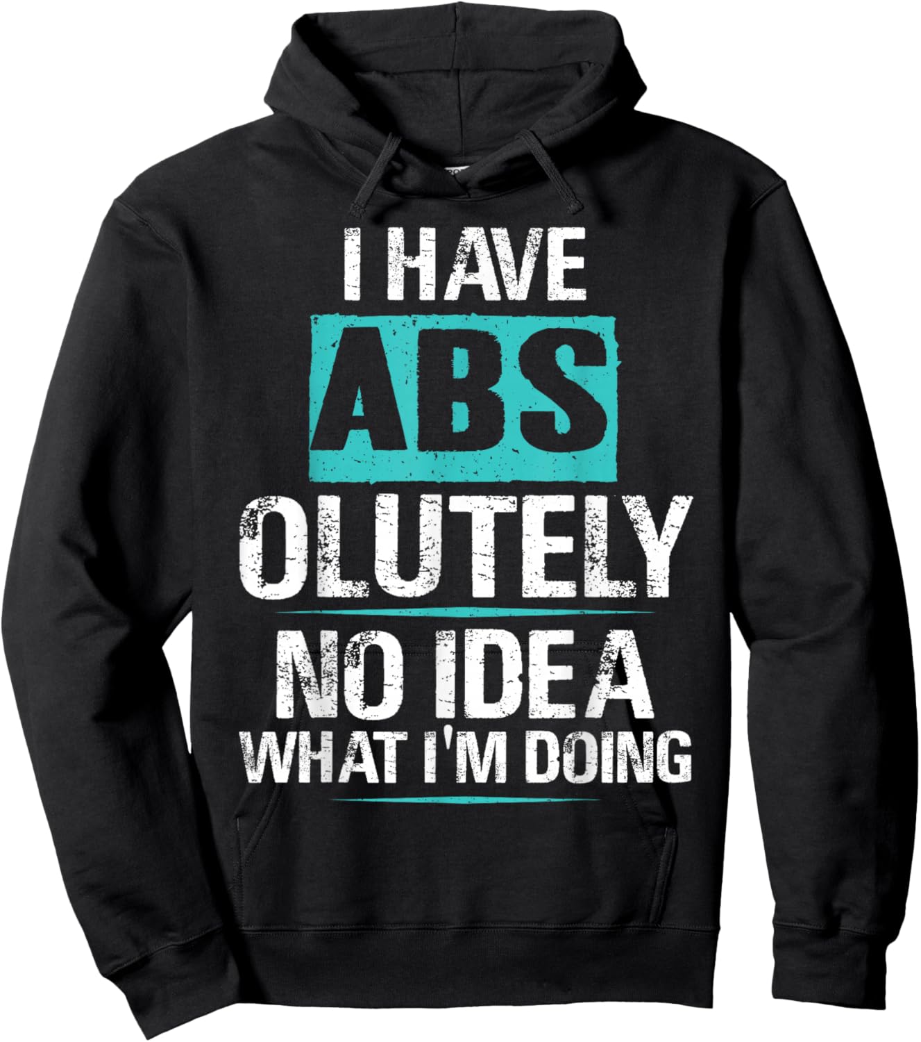I Have Abs-olutely No Idea What I'm Doing Funny Gym Fitness Hoodie - Hoodie | Black