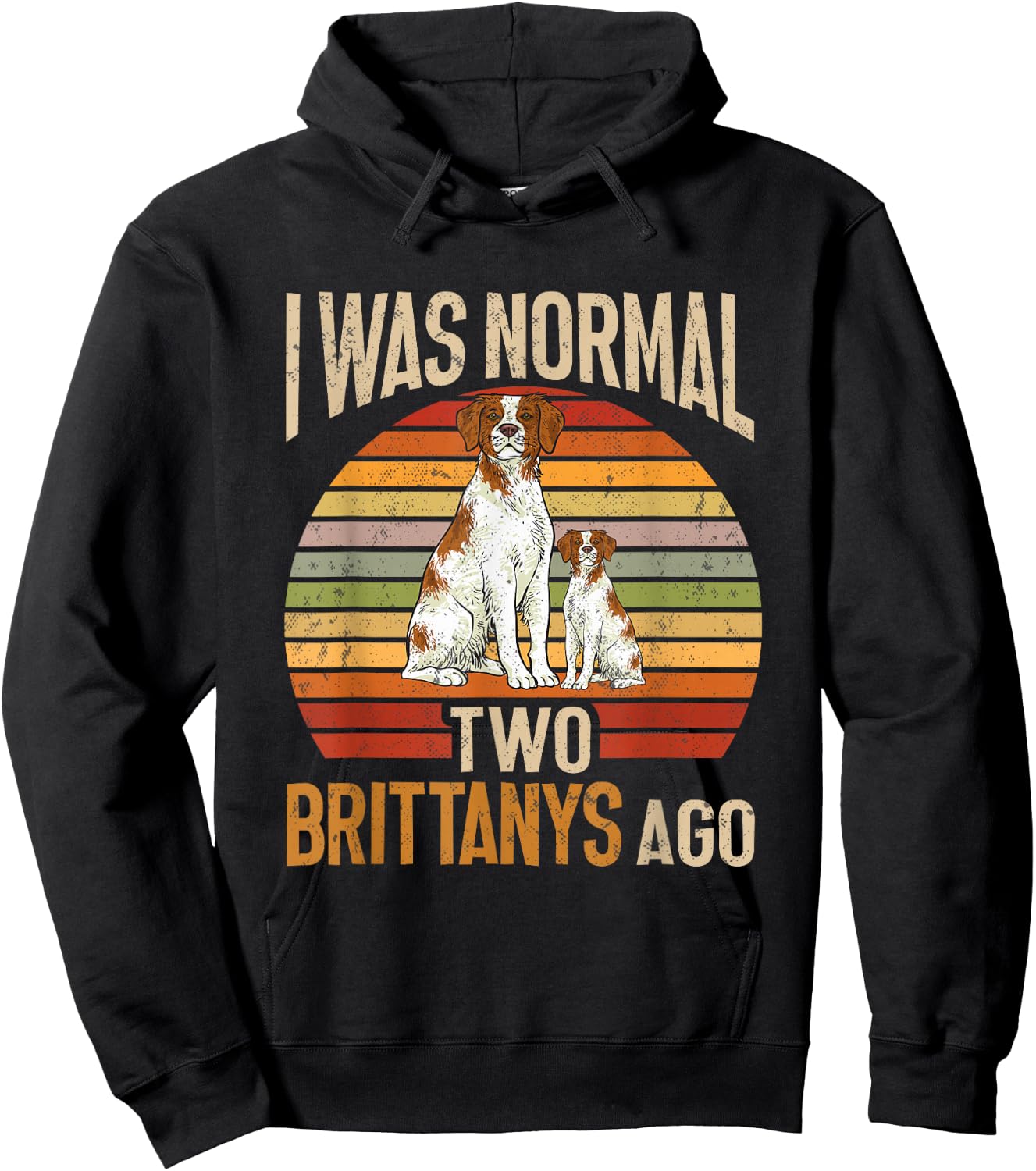 Brittany Spaniel, I Was Normal Two Brittanys Ago Hoodie - Hoodie | Black