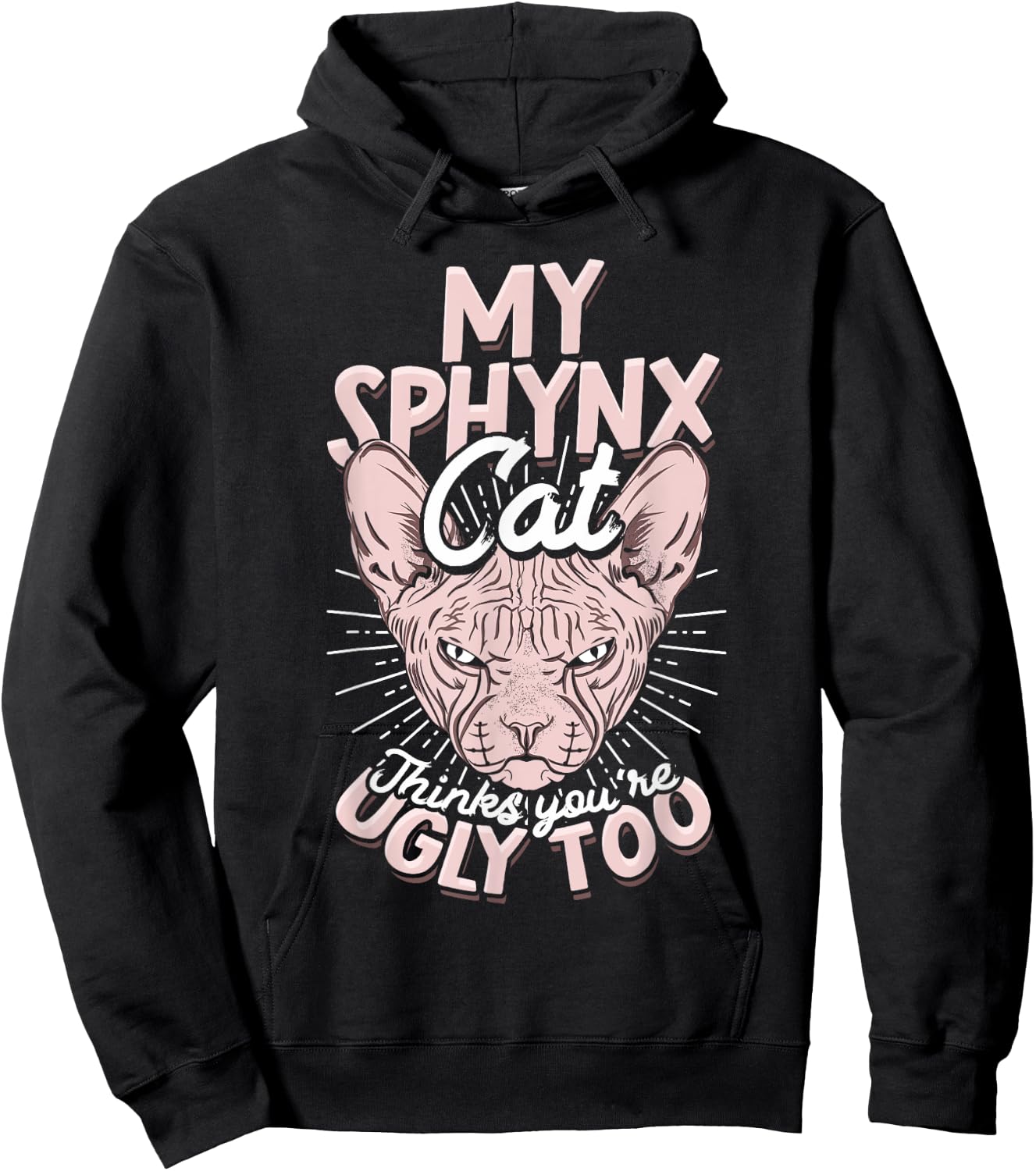 My Sphynx Cat Thinks You're Ugly Too Pet Hairless Cat Sphynx Men Women Hoodie - Hoodie | Black