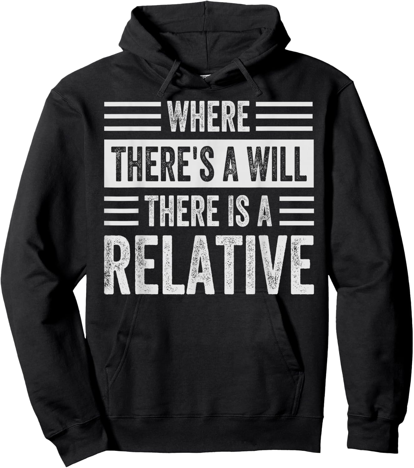Where There's A Will There Is A Relative - Funny Sarcastic Hoodie - Hoodie | Black