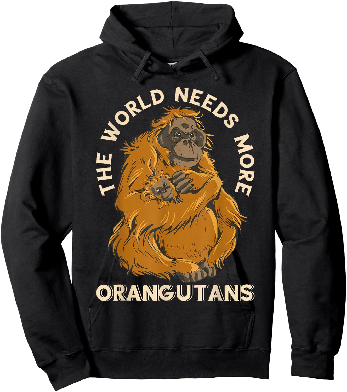 Orangutan The World Needs More Orangutans Wildlife Animal Hoodie - Hoodie | Black