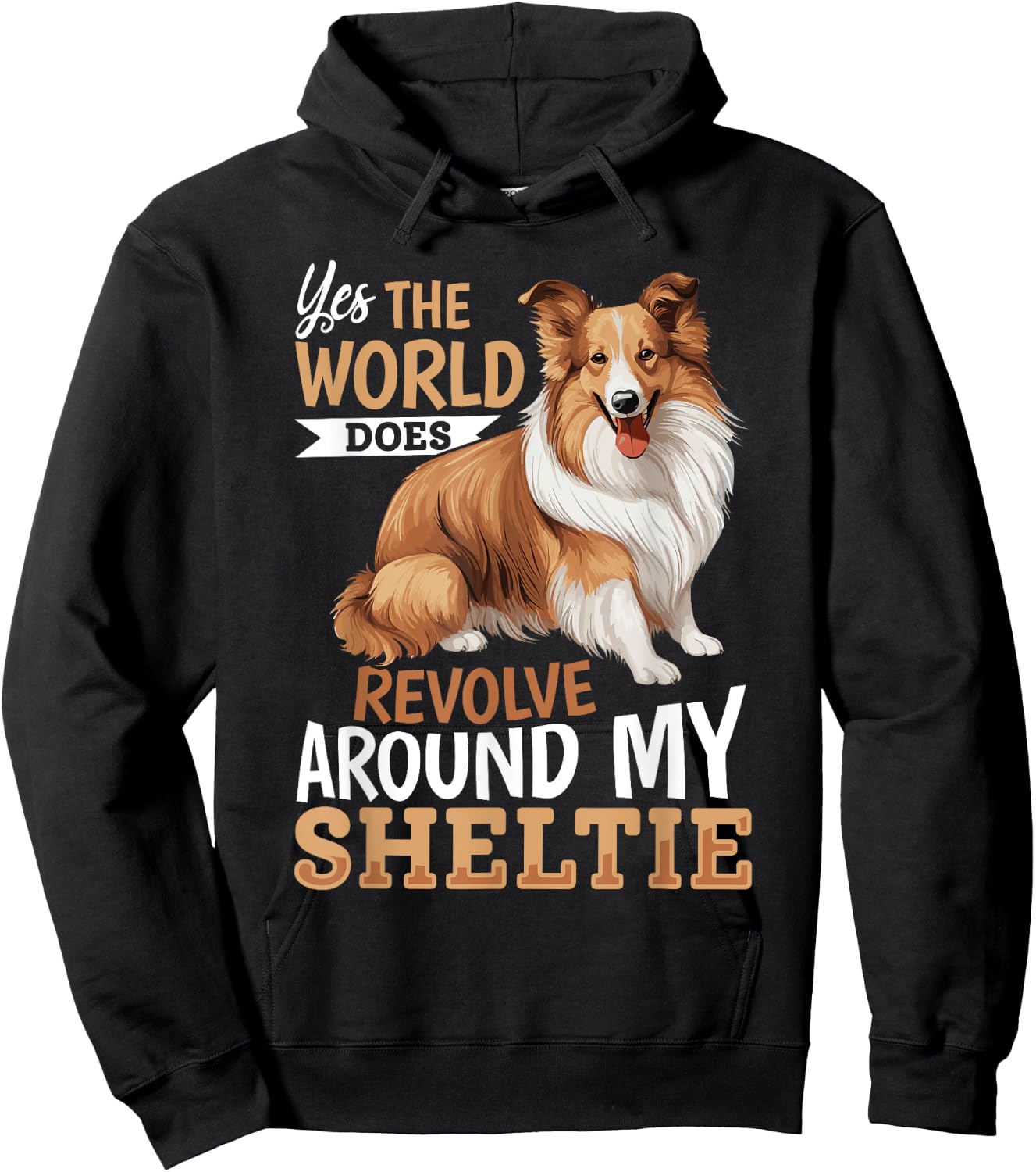 Shetland Sheepdog Dog Sheltie - Yes, the world does revolve Hoodie - Hoodie | Black