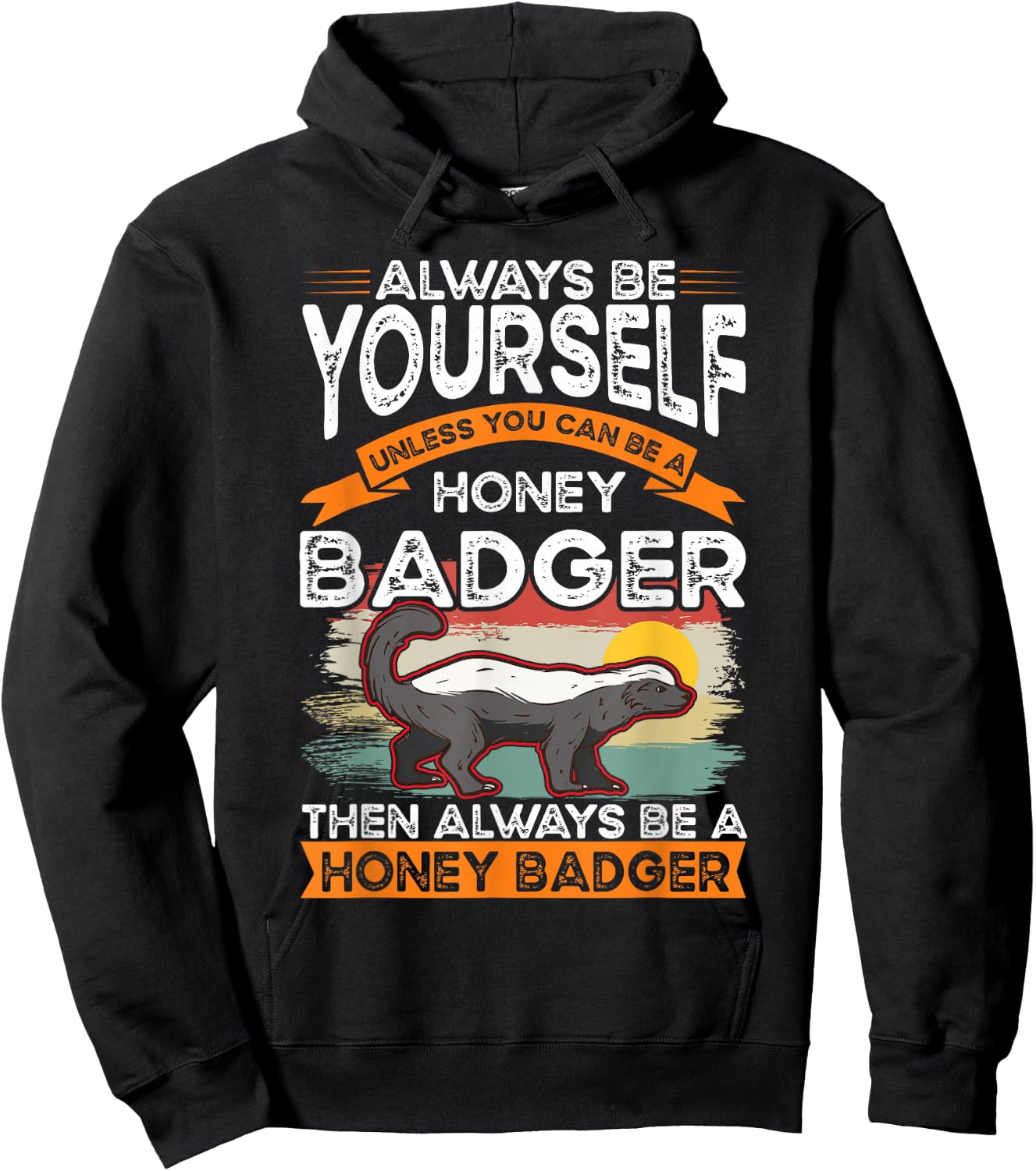 Always be yourself Unless you can be a Honey Badger Hoodie - Hoodie | Black