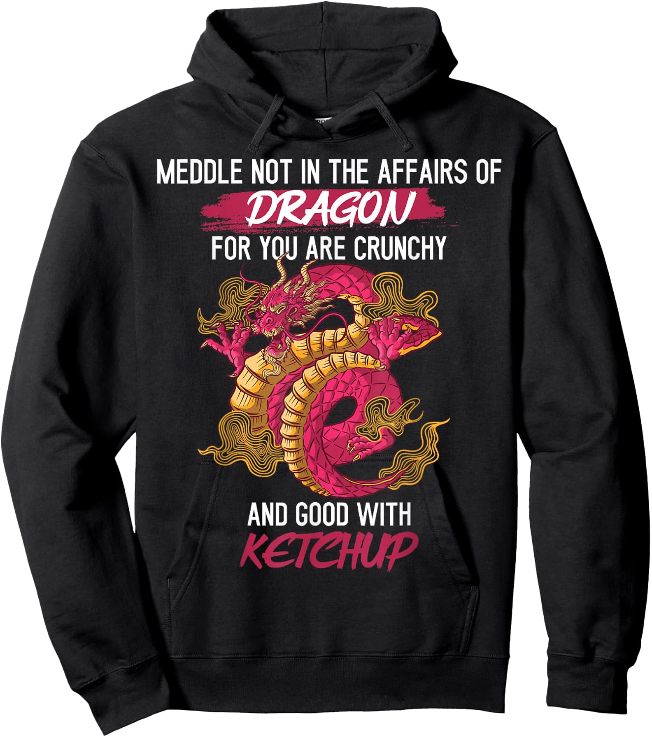 Don't Meddle With Dragons You Crunchy And Good With Ketchup Hoodie - Hoodie | Black