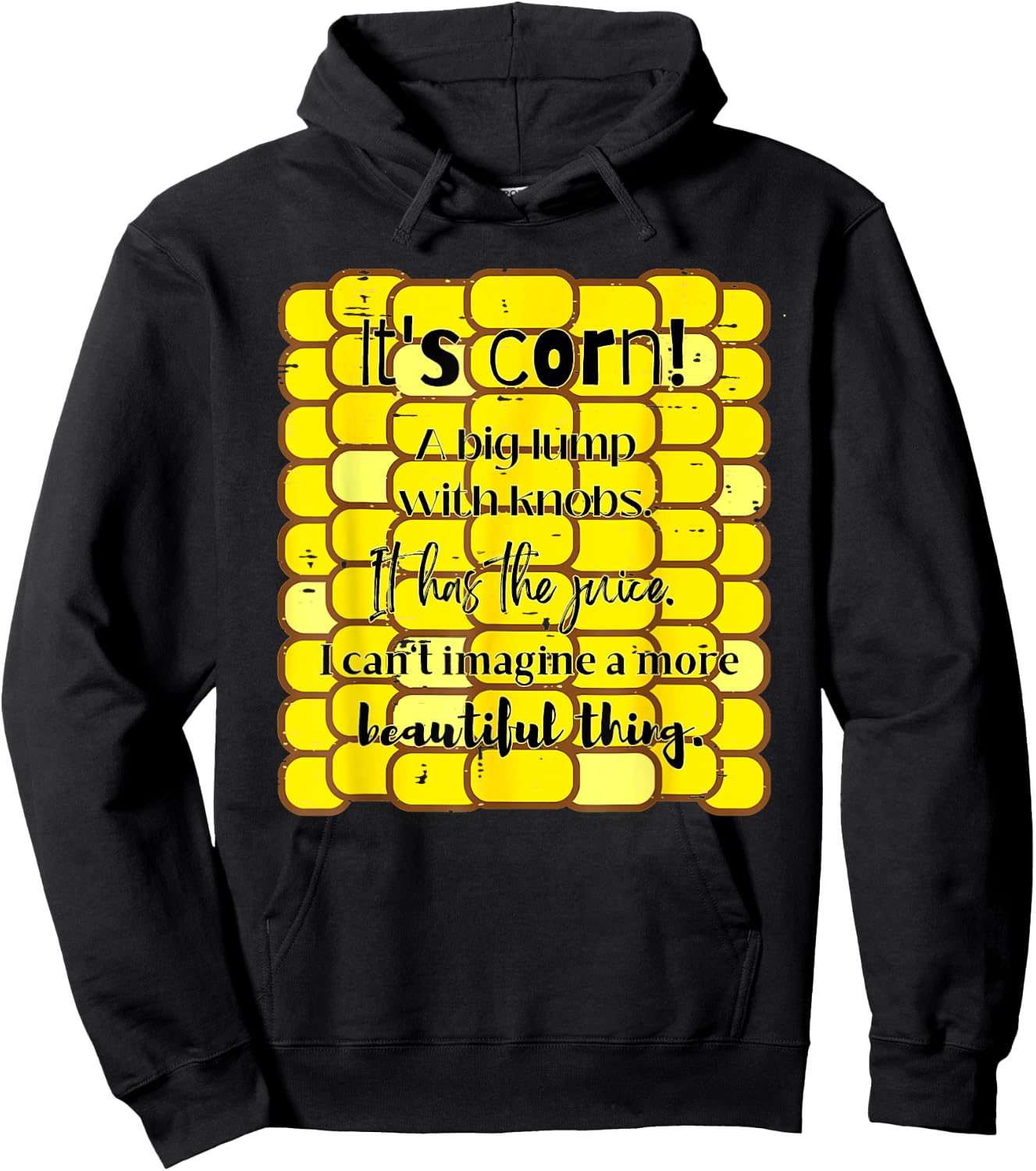 It's Corn Funny Trendy Design It Has The Juice Sarcasm Joke Hoodie - Hoodie | Black