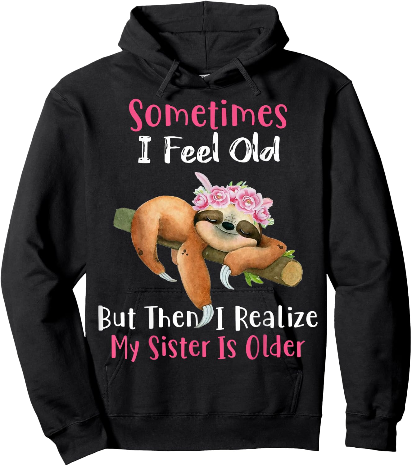 Sometimes I Feel Old But Then I Realize My Sister Is Older Hoodie - Hoodie | Black