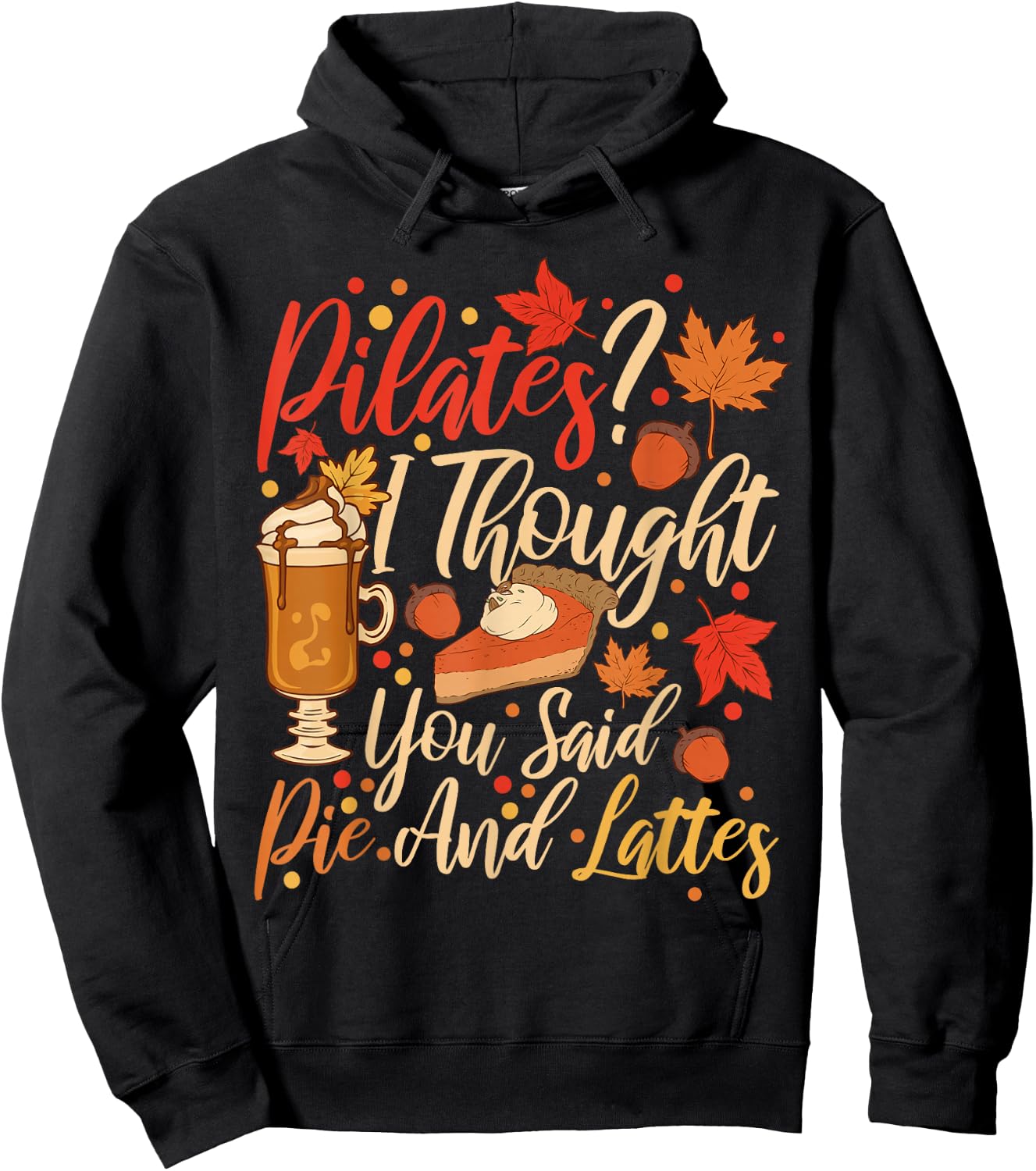 Funny Pilates I Thought You Said Pie And Lattes Hoodie - Hoodie | Black