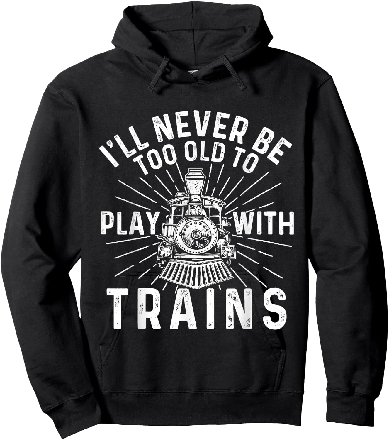 I'll Never Be Too Old to Play with Trains - Railroad Lover Hoodie - Hoodie | Black