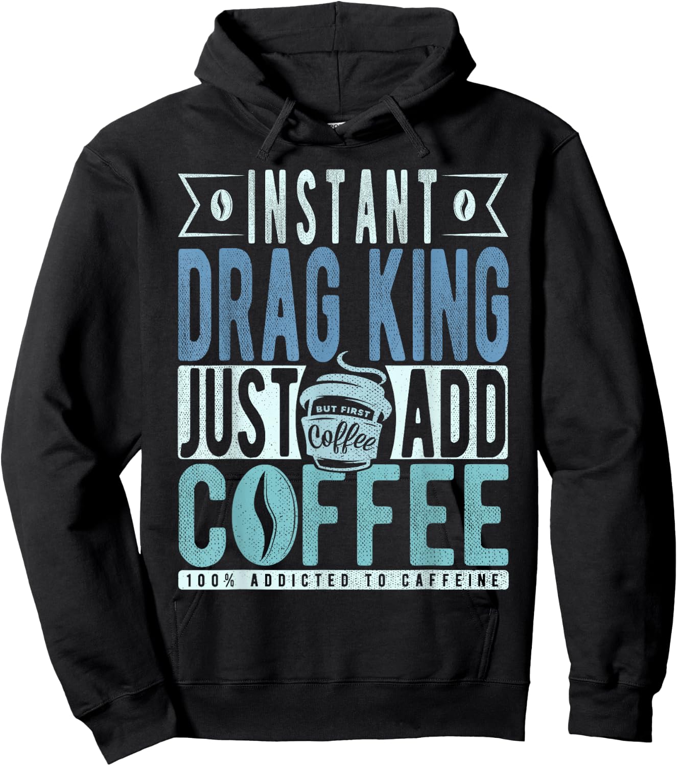 Instant Drag King Just Add Coffee Hoodie - Hoodie | Black
