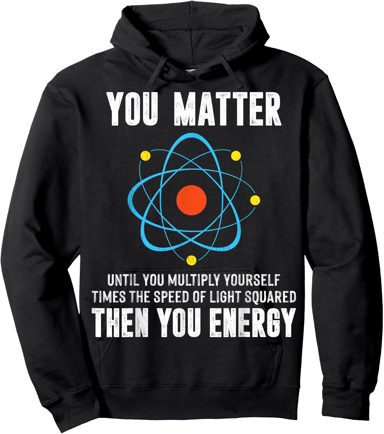 You Matter You Energy Shirt Funny Physicist Physics Science Hoodie - Hoodie | Black