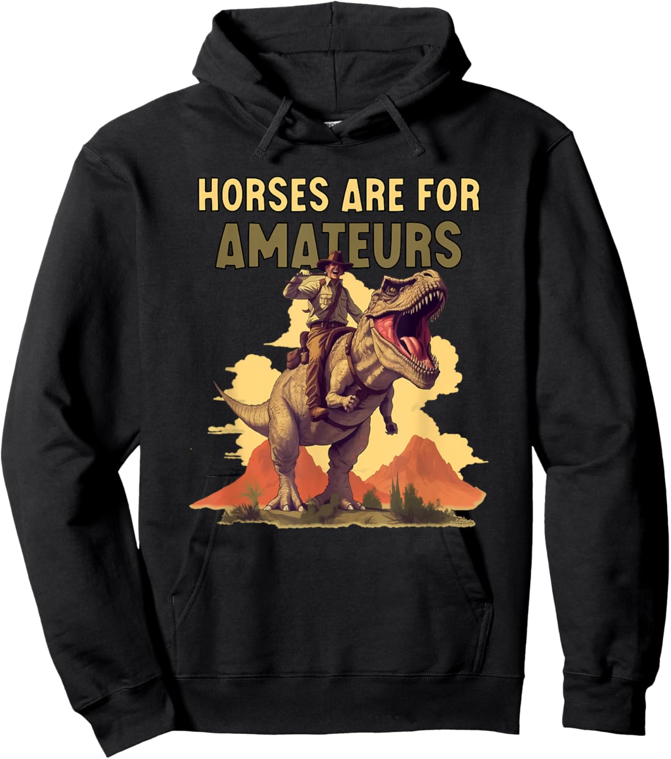 Horses Are for Amateurs Funny Cowboy Riding T-Rex Dinosaur Hoodie - Hoodie | Black