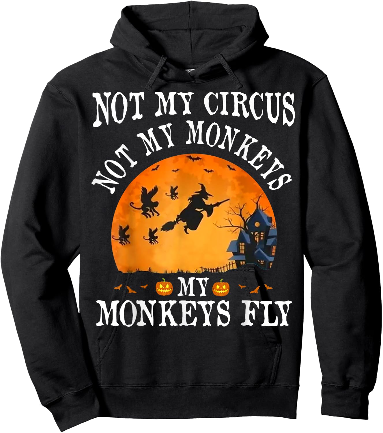 Not My Circus Not My Monkeys My Monkeys Fly Funny Halloween Hoodie - Hoodie | Black