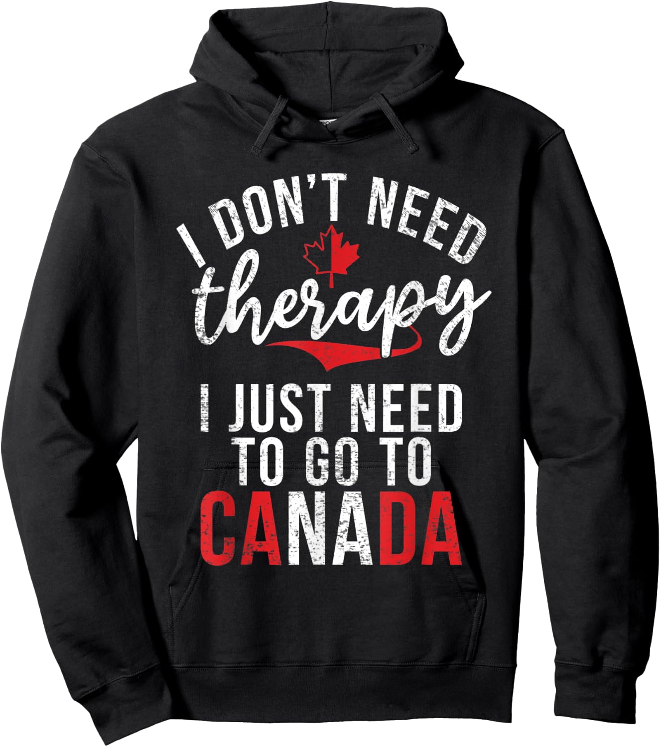 I dont need therapy i just need to go to Canada Hoodie - Hoodie | Black