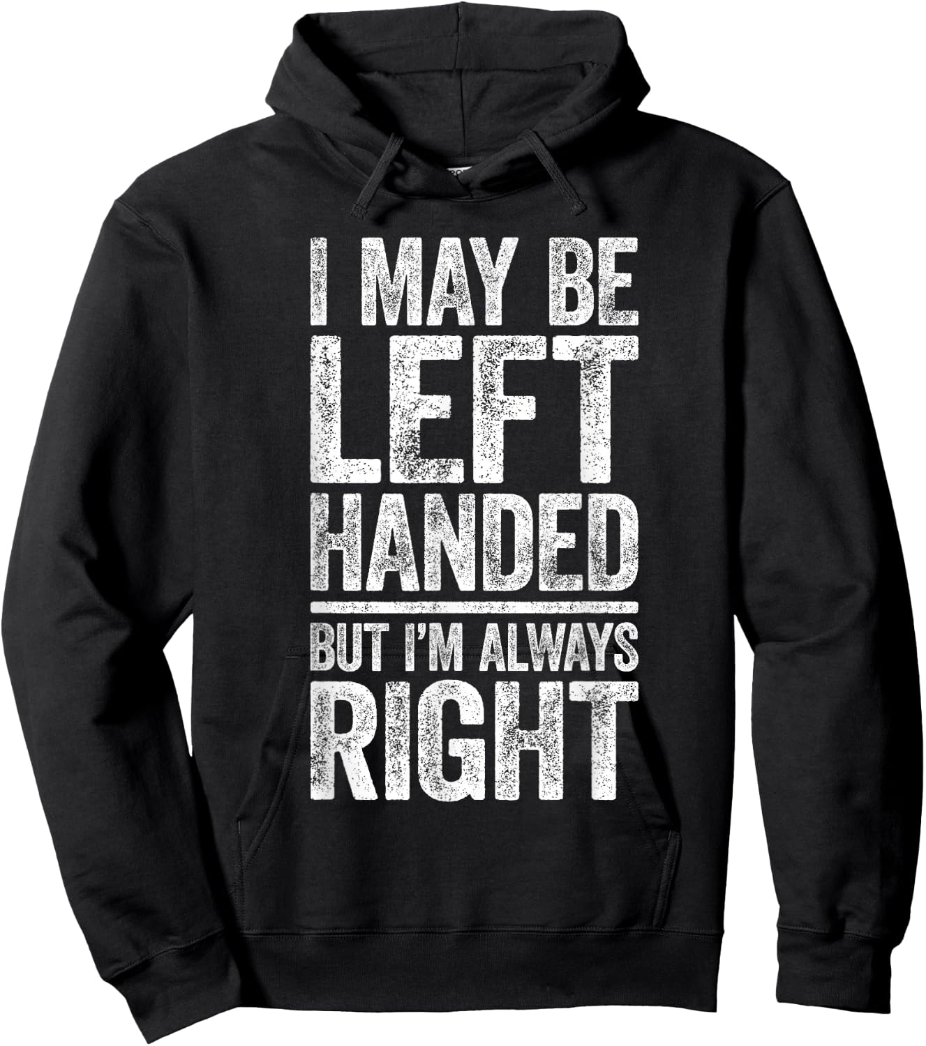 I May Be Left Handed But I'm Always Right Shirt Sarcastic Hoodie - Hoodie | Black