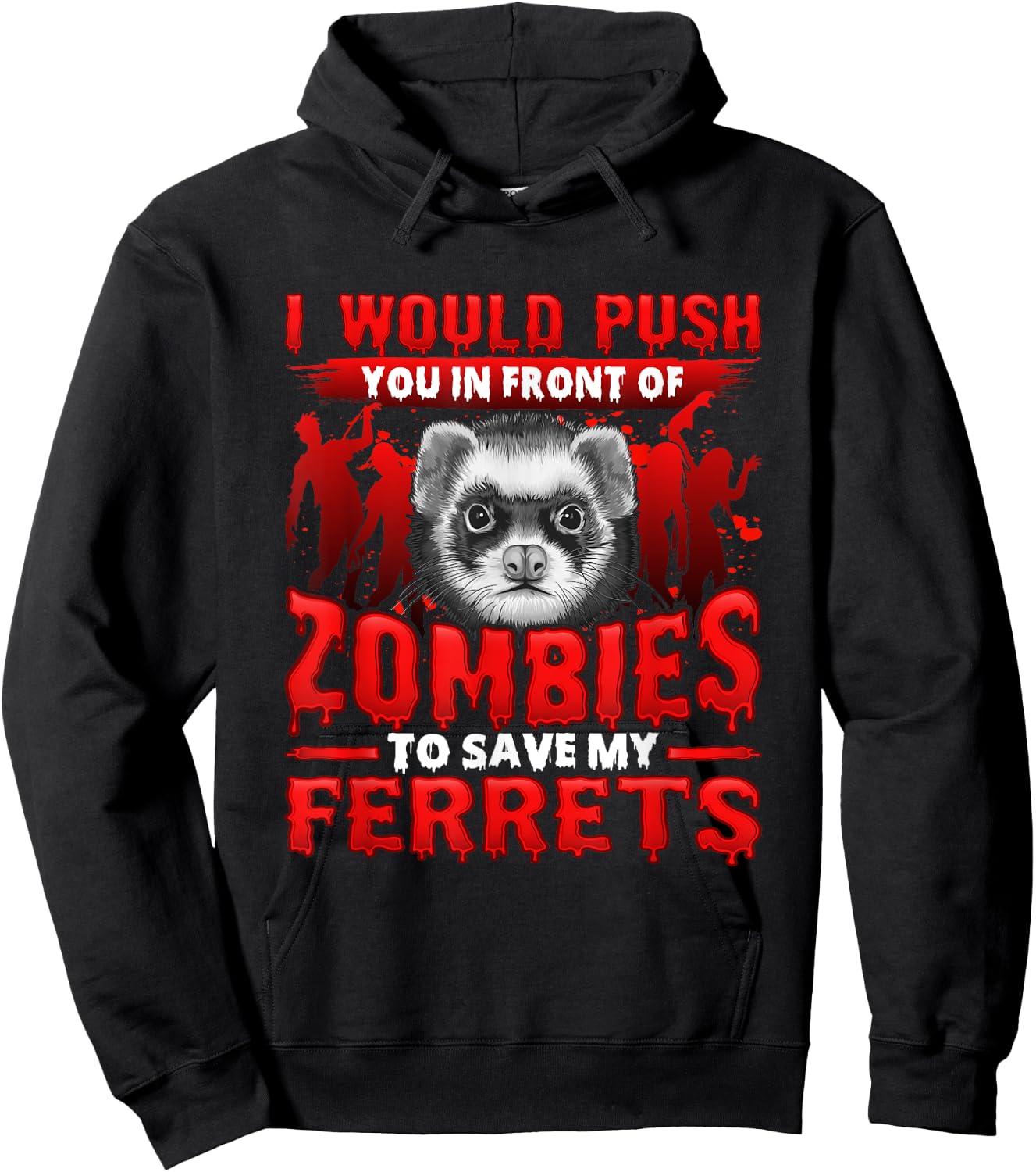 I Would Push You in Front of Zombies to Save My Ferret Hoodie - Hoodie | Black