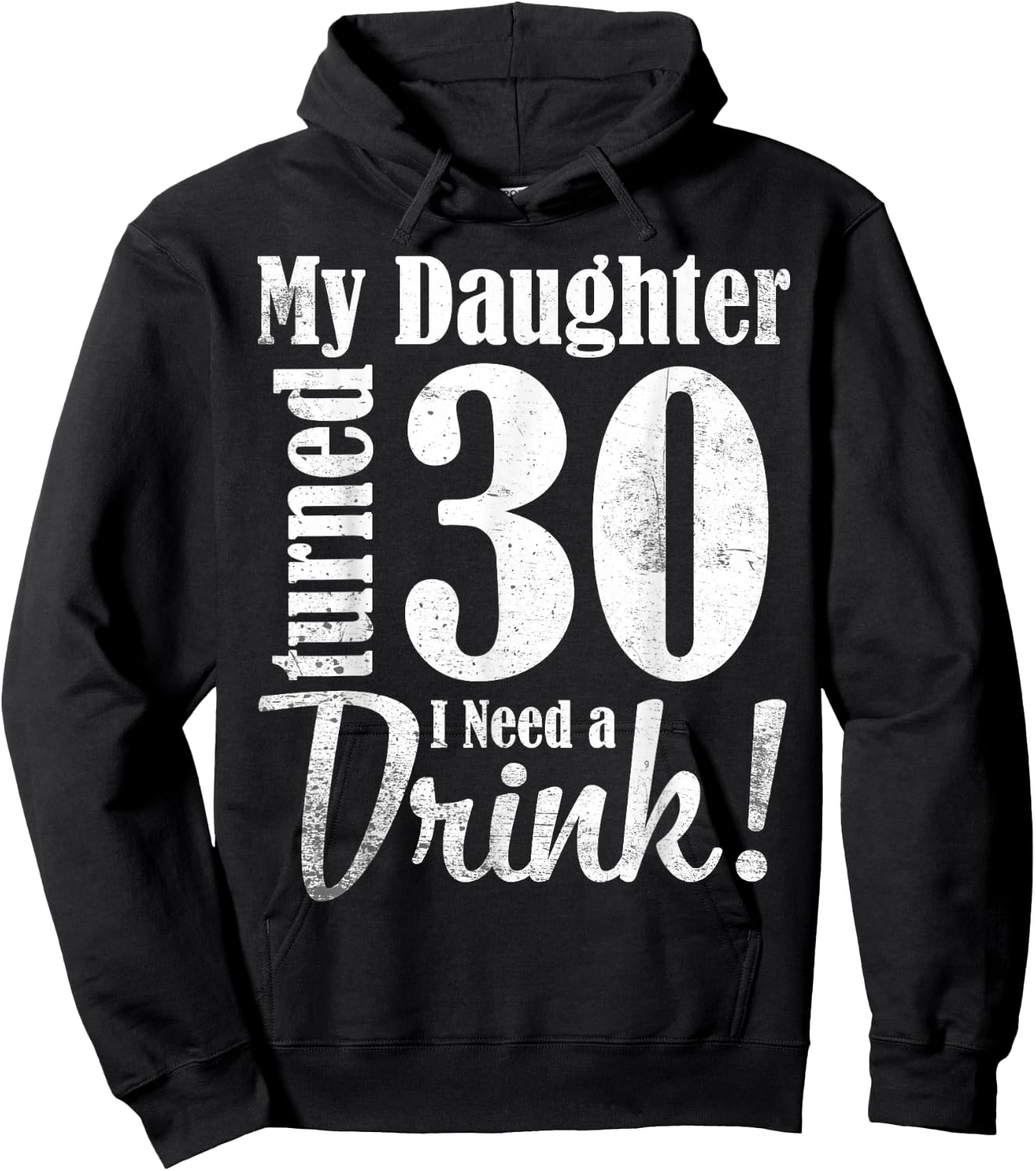 My Daughter Turned 30 Years Old I Need Drink Happy Birthday Hoodie - Hoodie | Black