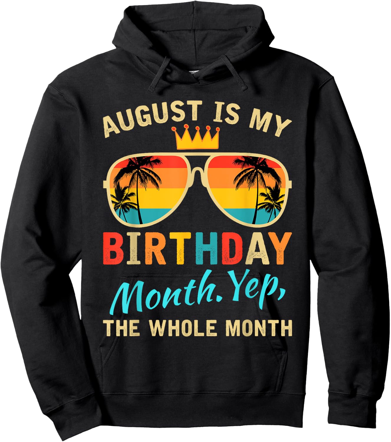 August Is My Birthday Yes The Whole Month Funny August Bday Hoodie - Hoodie | Black