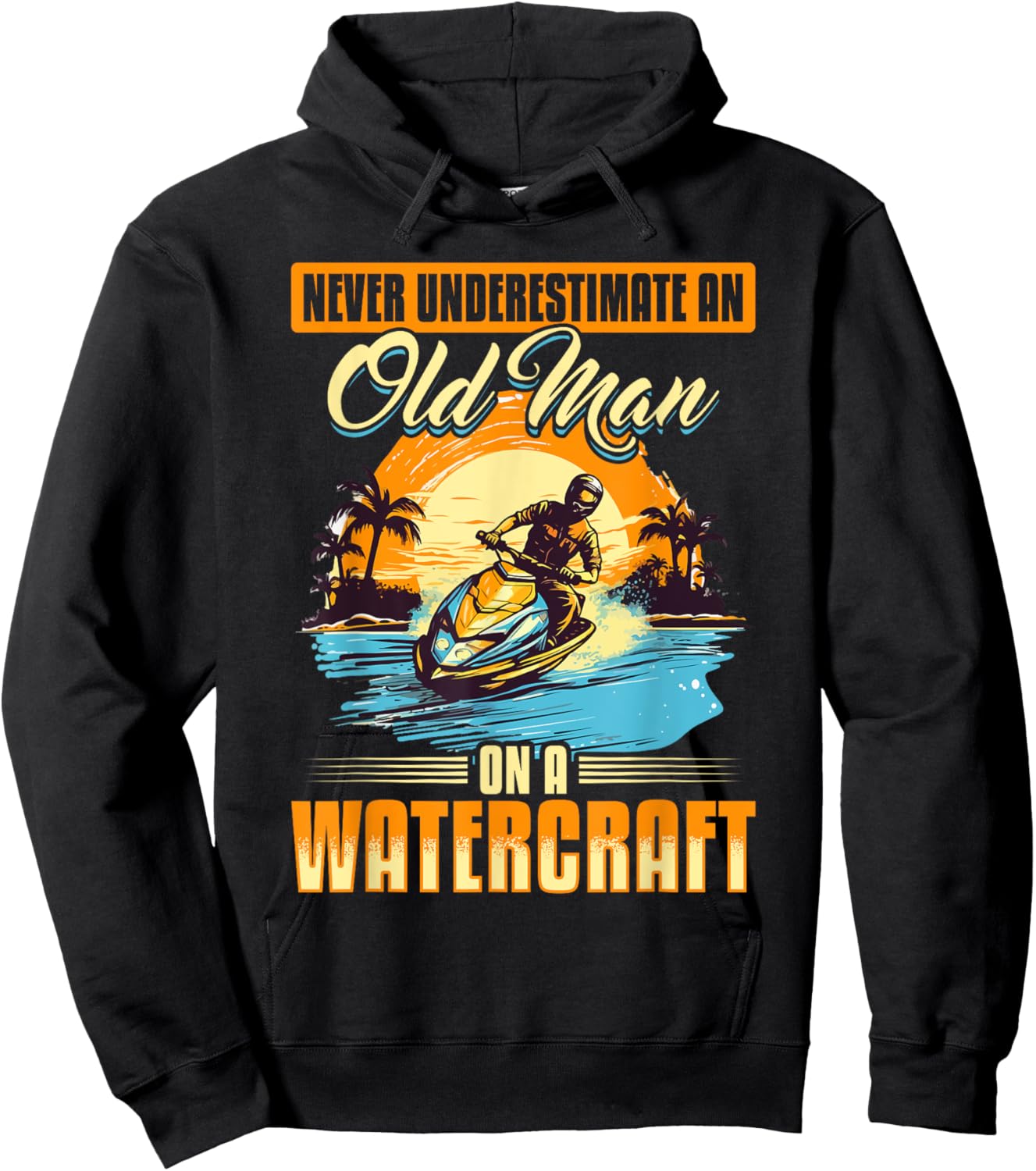 Jet Ski Never Underestimate an Old Man on a Watercraft Hoodie - Hoodie | Black