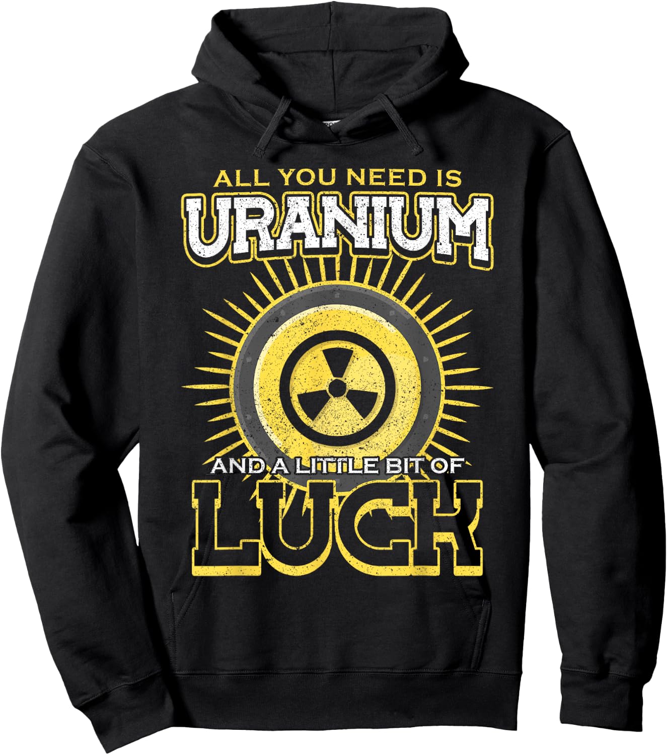 All You Need Is Uranium And Luck Nuclear Engineer Hoodie - Hoodie | Black