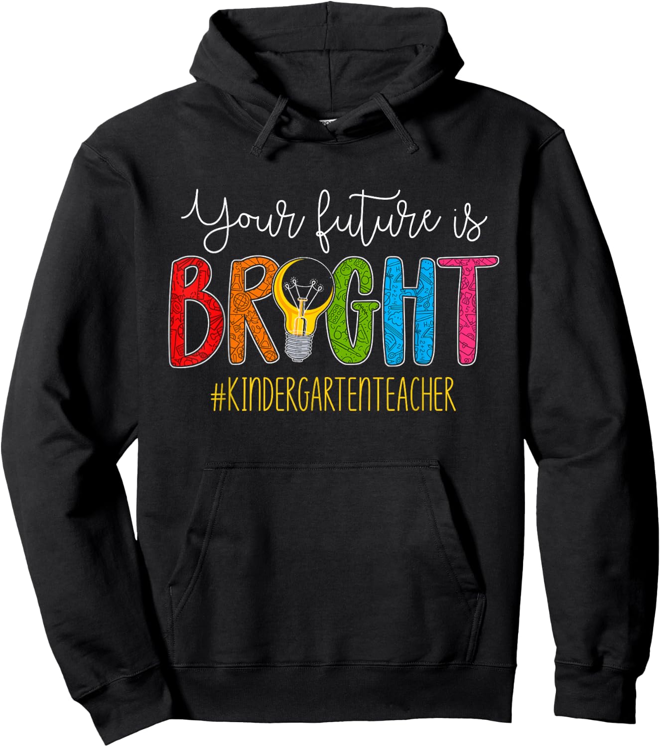 Your Future Is Bright Kindergarten Teacher Life Men Women Hoodie - Hoodie | Black