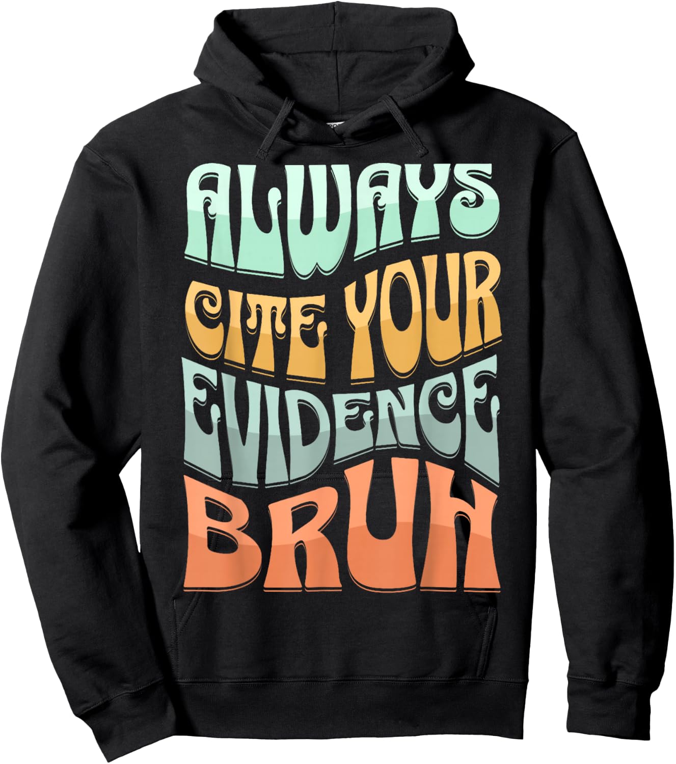 Always Cite Your Evidence Bruh Where’s Your Evidence Funny Hoodie - Hoodie | Black