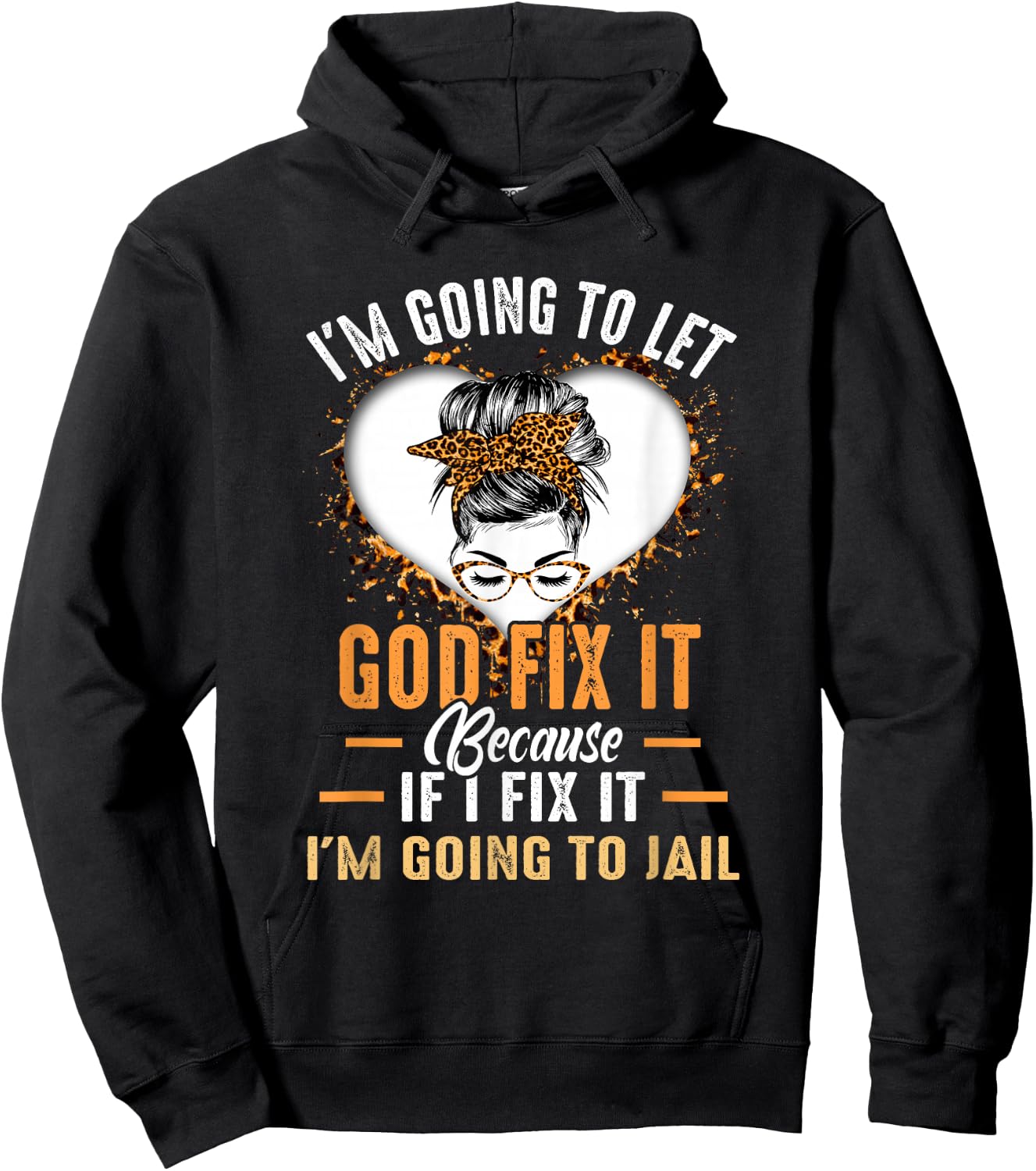 I'm Going To Let God Fix It If I Fix It I'm Going To Jail Hoodie - Hoodie | Black