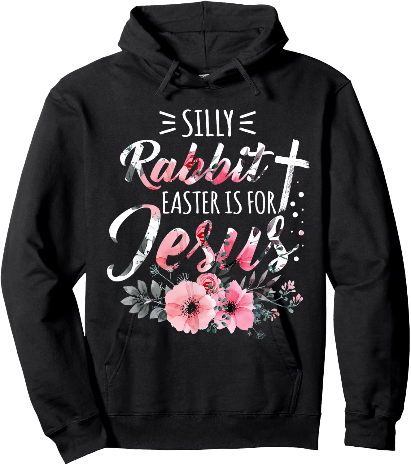 Silly Rabbit Easter Is For Jesus Christian Religious Flower Hoodie - Hoodie | Black