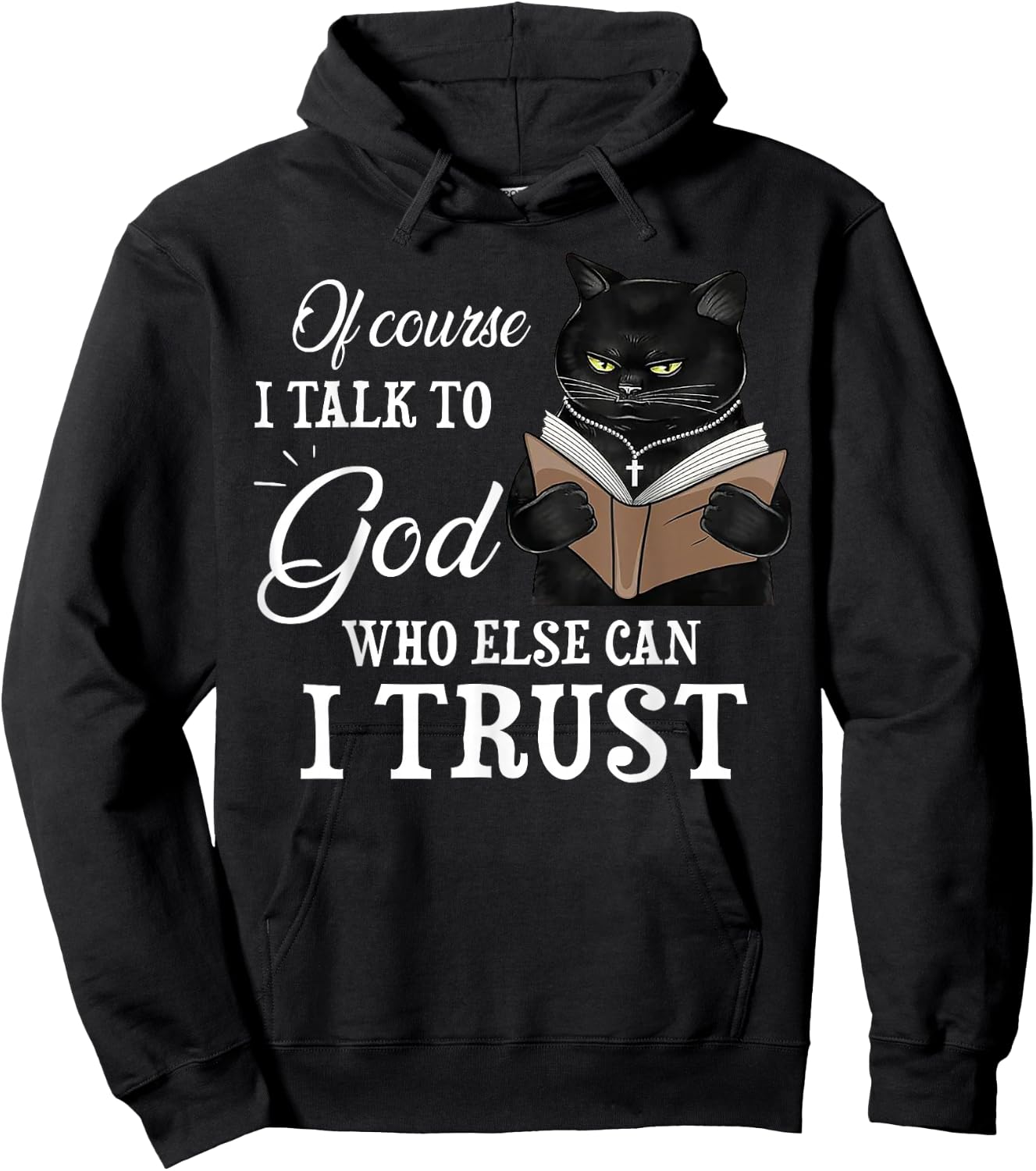 Cat Of Course I Talk To God Who Else Can I Trust Hoodie - Hoodie | Black