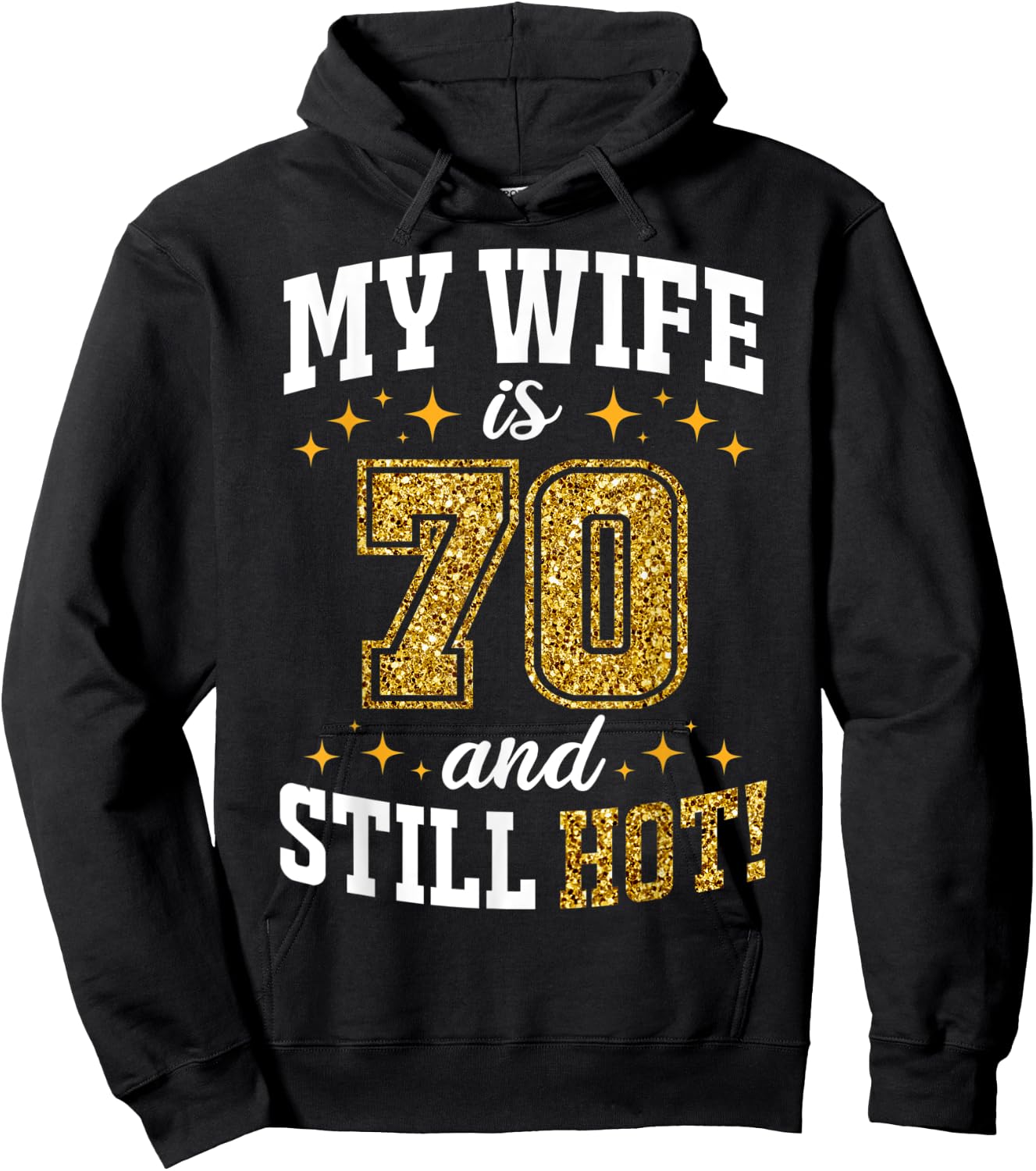 My Wife Is 70 Year Old Birthday And Still Hot 70th B-Day Hoodie - Hoodie | Black
