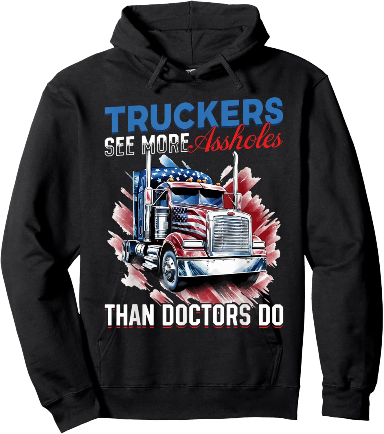 Trucker Truck - Truckers see more assholes than Doctors do Hoodie - Hoodie | Black